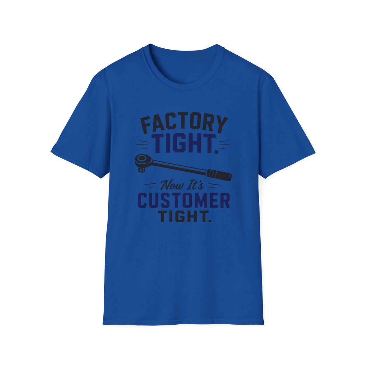 Factory Tight Now It's Customer Tight T-Shirt
