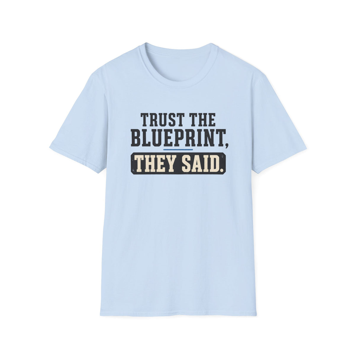 Trust the Blueprint They Said T-Shirt