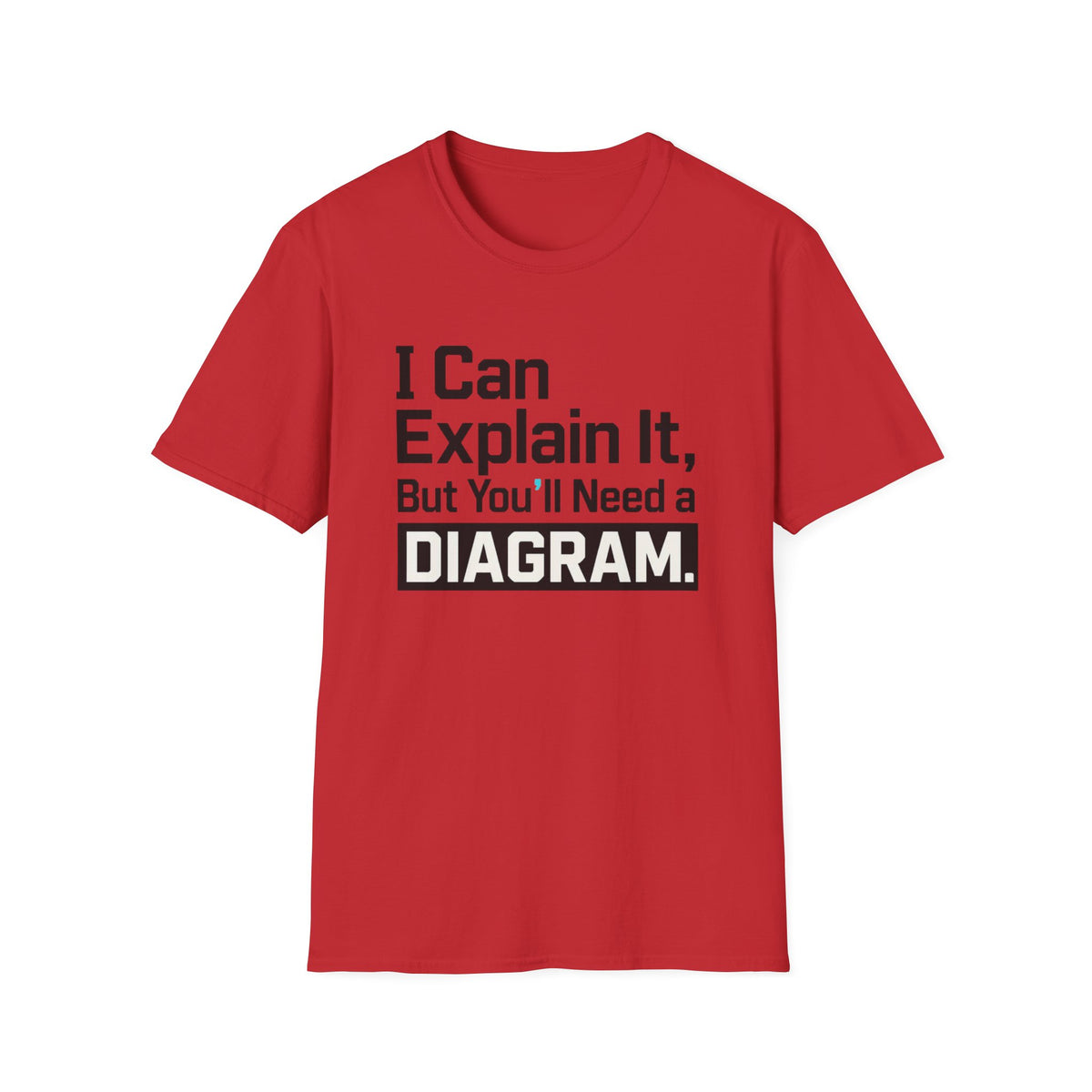 I Can Explain It, But You’ll Need a Diagram T-Shirt