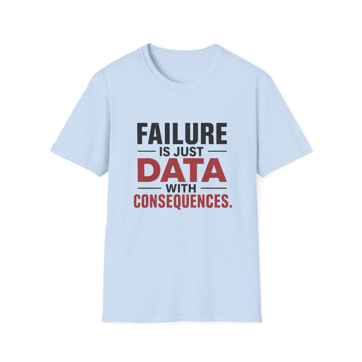 Failure Is Just Data With Consequences T-Shirt
