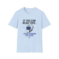 If You Can Read This You Are Too Close T-Shirt