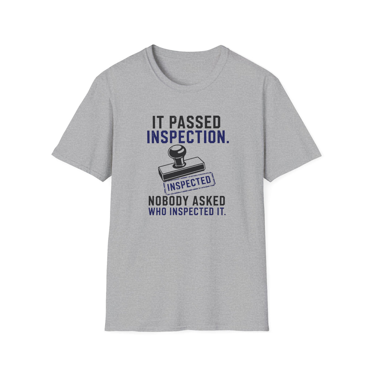 It Passed Inspection Nobody Asked By Who T-Shirt